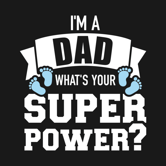 I'm a dad what's your superpower by Designzz