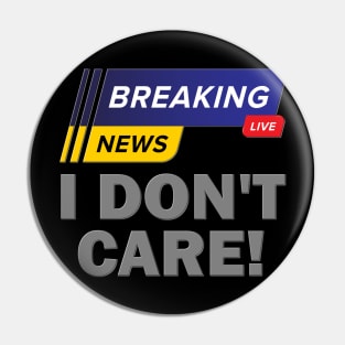 Breaking News Shirt, I Don't Care Shirt, Funny Shirt, Sarcastic Shirt, Gift For Him Her, Humor Sarcastic Tee, Breaking News I Don't Care Tee Pin