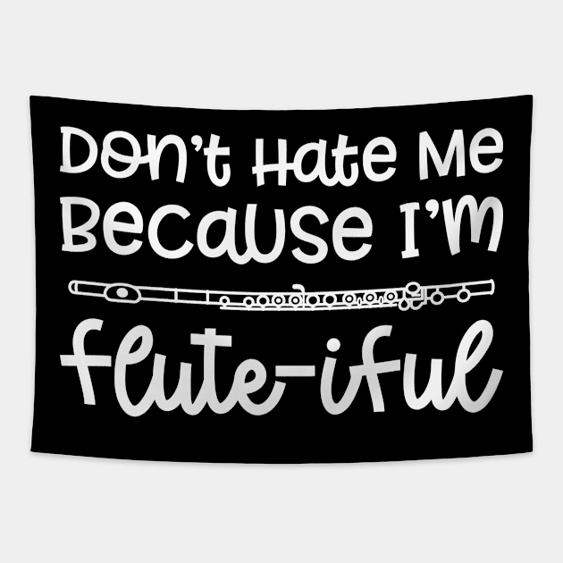 Don't Hate Me Because I'm Flute-iful Flute Marching Band Cute Funny Tapestry by GlimmerDesigns