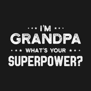 I'm Grandpa What's Your Superpower Funny gift idea for Grandpa's grandparent day T-Shirt