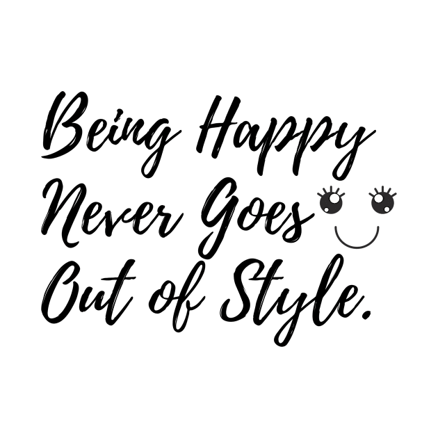 Being Happy Never Goes Out Of Style by karolynmarie