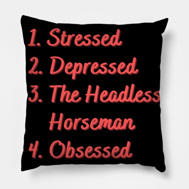 Stressed. Depressed. The Headless Horseman. Pillow by Eat Sleep Repeat