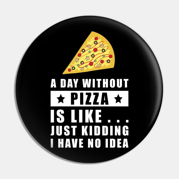A day without Pizza is like.. just kidding i have no idea - Funny Quote Pin by DesignWood Atelier