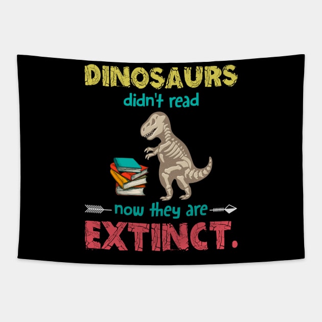 Dinosaurs Didn_t Read Now They Are Extinct Tapestry by Danielsmfbb