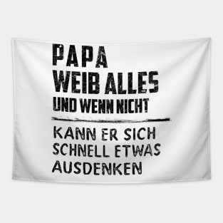 PAPA WEIB ALLES UND WENN NICHT KANN ER SICH SCHNELL ETWAS AUSDENKEN Tapestry