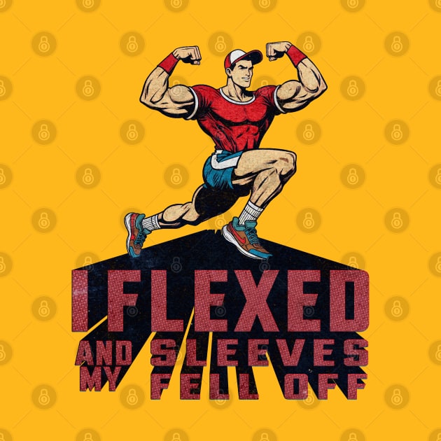 I Flexed And My Sleeves Fell Off by Alexander Luminova