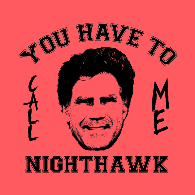 Step Brothers You Have To Call Me Nighthawk by Bigfinz