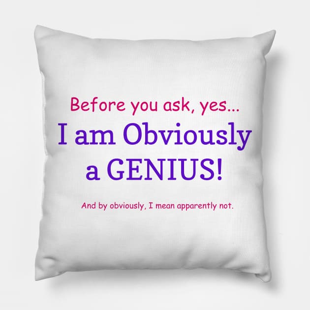 Funny Sayings Obviously a Genius Graphic Humor Original Artwork Silly Gift Ideas Pillow by Headslap Notions