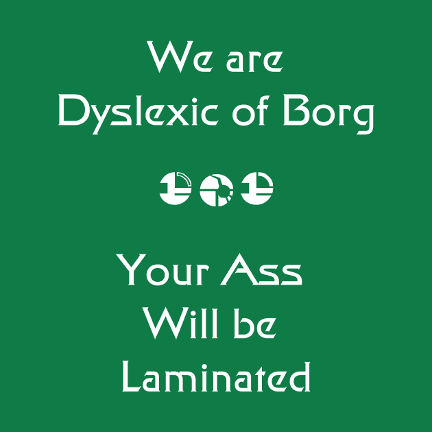 We are Dyslexic of Borg White by RFMDesigns