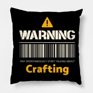 Warning may spontaneously start talking about crafting Pillow