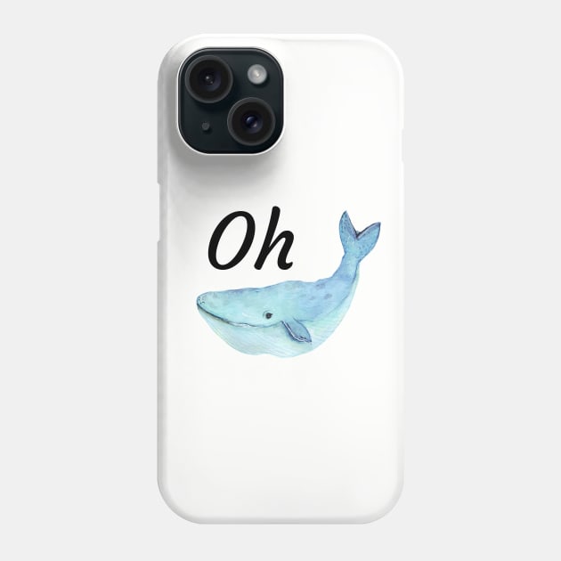 Punny Funny Oh Whale shirt Phone Case by kikarose