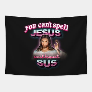 You can't spell Jesus without sus Tapestry