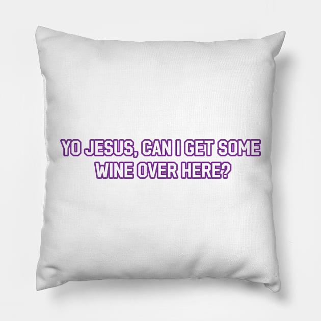 Yo Jesus can I get some wine over here? Pillow by Way of the Road