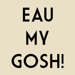 Eau My Gosh Fragrance Pun T-Shirt