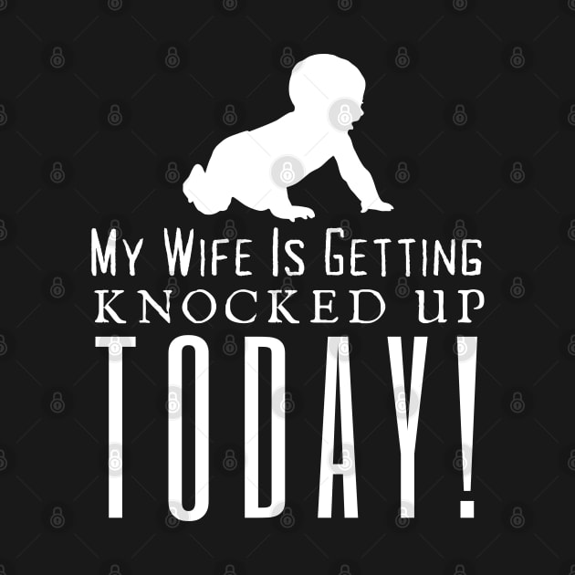 My Wife Is Getting Knocked Up Today by HobbyAndArt