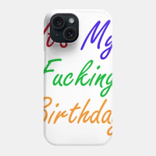 It's My Fucking Birthday Phone Case