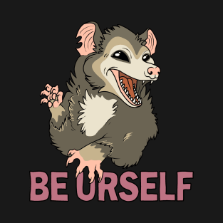 Possum - Be Urself T-Shirt