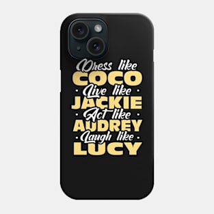 dress like coco live like jackie act like audrey laugh like lucy Phone Case