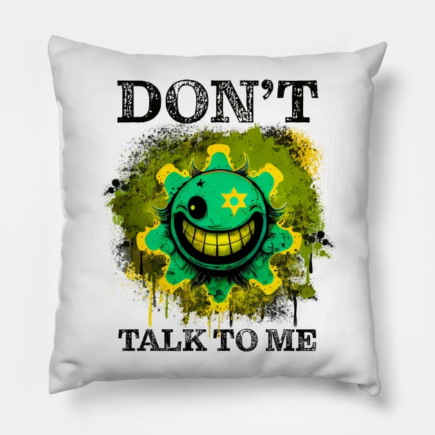 Don't Talk to Me Smiley Face Pillow by Designs by Ira