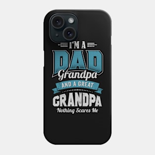 I'm a DAD Grandpa Great Grandpa Nothing Scares Me Funny Phone Case