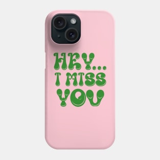 Hey I Miss You Phone Case