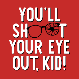You'll shoot your eye out, kid! T-Shirt
