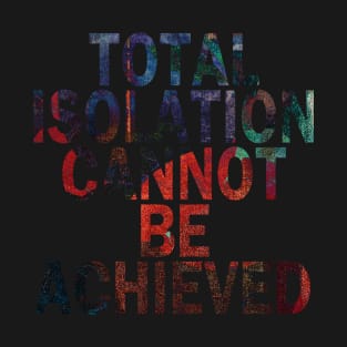 Total Isolation Cannot Be Achieved (starlight 06) T-Shirt