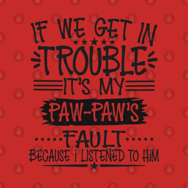 If We Get In Trouble It's Paw-Paw's Fault by Imp's Dog House