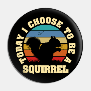 I like Squirrel Funny vintage lover Today I choose to be a Squirrel Pin