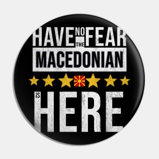 Have No Fear The Macedonian Is Here - Gift for Macedonian From Macedonia Pin