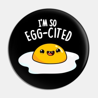 I'm So Eggcited Cute Fried Egg Pun. Pin