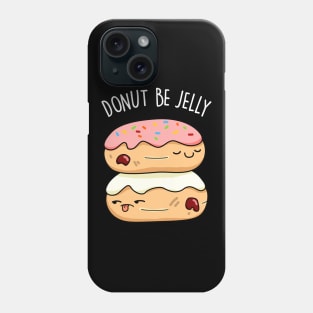 Don't Be Jelly Cute Donut Pun Phone Case