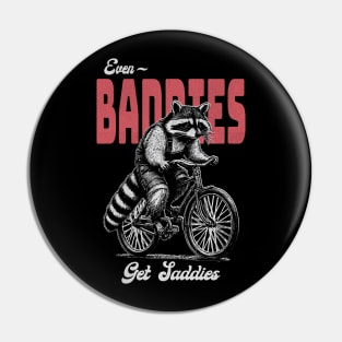 Even Baddies Get Saddies Raccoon Meme Pin