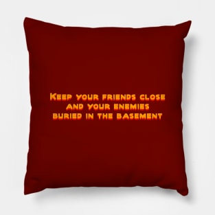 Keep your friends close Pillow