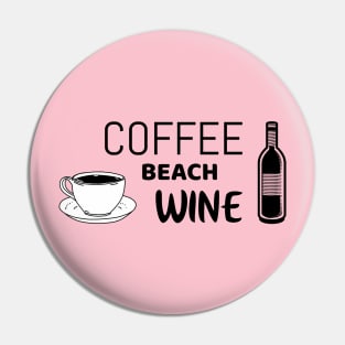 Coffee beach wine - funny shirt for beach bums Pin