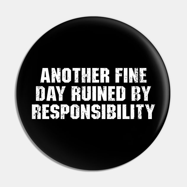 Another Fine Day Ruined By Responsibility Pin by Ayana's arts
