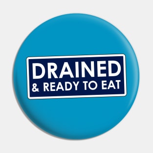 Drained and Ready to Eat Meme Pin