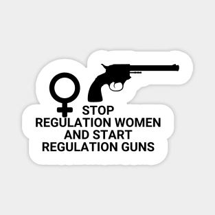 Stop regulating women and start regulating guns - Gun control, Pro choice Essential Magnet