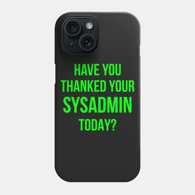 Have You Thanked Your Sysadmin Today? Phone Case by CHADDINGTONS