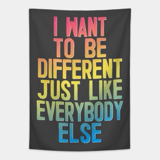 I Want To Be Different Just Like Everybody Else Tapestry