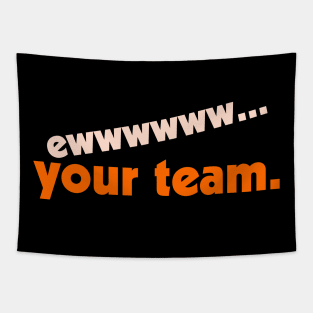 Ew... Your Team ))(( Your Sports Team Sucks Fan Design Tapestry