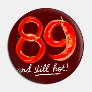 89th Birthday Gifts - 89 Years and still Hot Pin