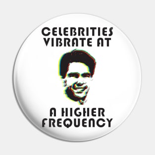 CELEBRITIES VIBRATE AT A HIGHER FREQUENCY Pin