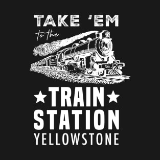 Take 'Em to The Train Station Yellowstone - Men's Short Sleeve Graphic T-Shirt T-Shirt