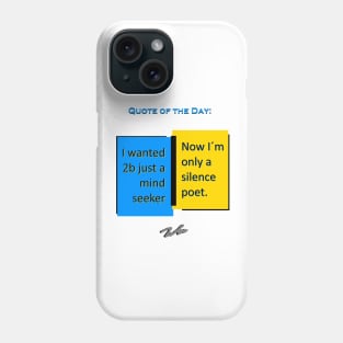 Silence poet quote of the day Phone Case