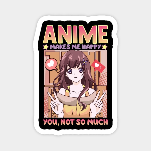 Cute Anime Makes Me Happy You, Not So Much Waifu Magnet by theperfectpresents