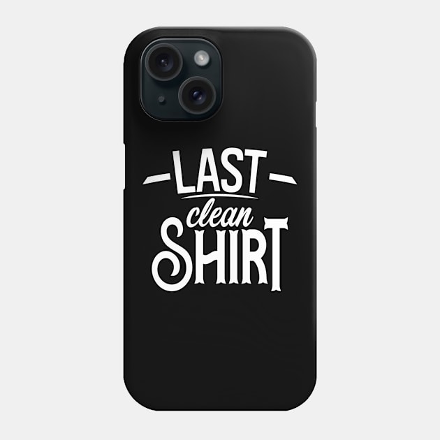 Last Clean Shirt Phone Case by Teeladen