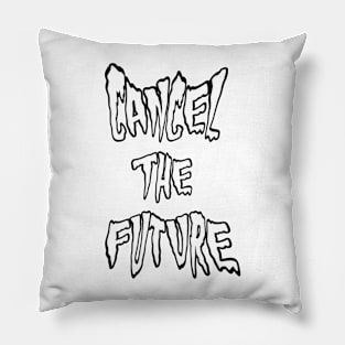 CANCEL THE FUTURE spooky text Pillow