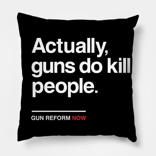 Actually Guns Do Kill People, Gun Control Now Pillow by Boots