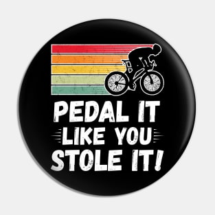 Pedal it like you stole it! Pin